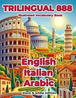 Trilingual 888 English Italian Arabic Illustrated Vocabulary Book: Help your child become multilingual with efficiency