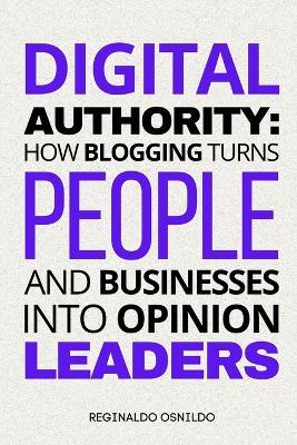 Digital Authority: How Blogging Turns People and Businesses into Opinion Leaders - Reginaldo Osnildo - cover