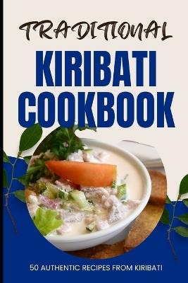 Traditional Kiribati Cookbook: 50 Authentic Recipes from Kiribati - Ava Baker - cover