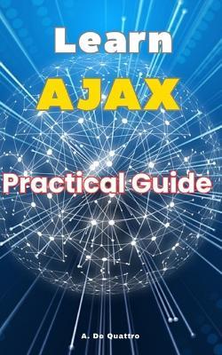 Learn AJAX: Practical Guide - A de Quattro - cover