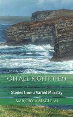 Oh All Right Then: Stories from a Varied Ministry