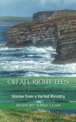 Oh All Right Then: Stories from a Varied Ministry - cover