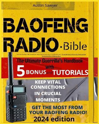 Baofeng Radio - Bible: The Ultimate Guerrilla's Handbook. Keep Vital Connections In Crucial Moments. From Beginner to Pro in No Time and Stay Connected When It Matters Most - Austin Sawyer - cover