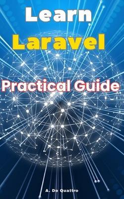 Learn Laravel: Practical Guide - A de Quattro - cover