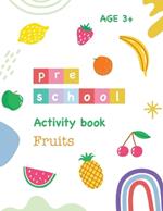 Kids Pre School Activity Book Fruits Age 3+Years: Fruits Activity Book Early learning skills