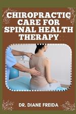 Chiropractic Care for Spinal Health Therapy: The Backbone of Health, Exploring Chiropractic Solutions for Spinal Wellness