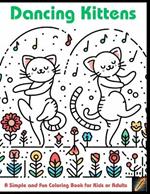 Dancing Kittens: A Simple and Fun Coloring Book for Kids or Adults