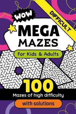 Mega Mazes Book of Great Labyrinths to Solve for Smart Kids and Adults: Fun Activity for Family and Friends Sharp Mind Puzzle Improving Persistence and Problem Solving Skills - Aceg Pages - cover