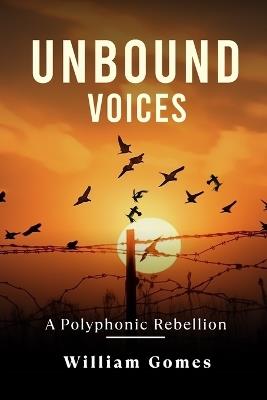 Unbound Voices: A Polyphonic Rebellion - William Gomes - cover