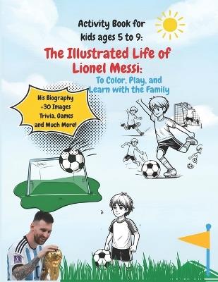 Activity Book for kids ages 5 to 9: The Illustrated Life of Lionel Messi: to Color, Play and Learn with the Family - Luis Fabi?n Jopia - cover