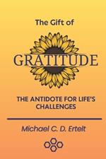 The Gift of Gratitude: The Antidote For Life's Challenges