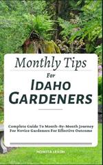 Monthly Tips For Idaho Gardeners: Complete Guide To Month-By-Month Journey For Novice Gardeners For Effective Outcome