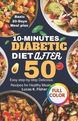 Diabetic Diet After 50: Easy Step-by-step Delicious Recipes for Healthy Meals - Lucas K Fisher - cover