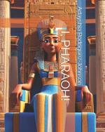 I, Pharaoh!