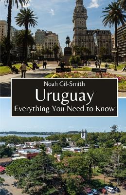 Uruguay: Everything You Need to Know - Noah Gil-Smith - cover