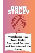 Dawn Staley: Trailblazer: How Dawn Staley Shattered Barriers and Transformed the Game