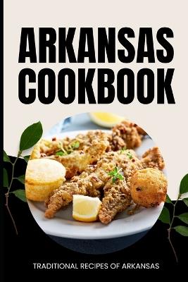 Arkansas Cookbook: Traditional Recipes of Arkansas - Ava Baker - cover