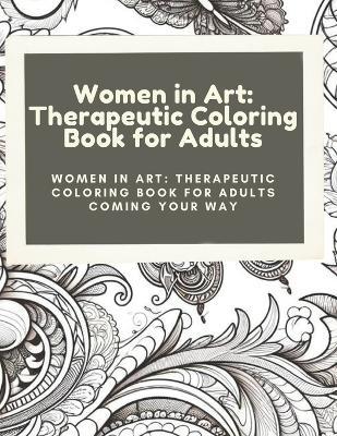 Women in Art: Therapeutic Coloring Book for Adults: Women in Art: Therapeutic Coloring Book for Adults Coming your way - Artist Touch - cover