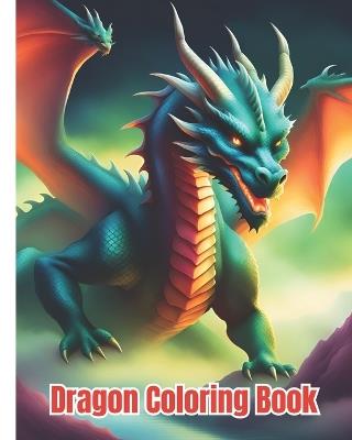 Dragon Coloring Book: Beautiful Dragons Coloring Pages for Children, Girls, Boys, Teens, Adults Relaxation - Dana Nguyen - cover