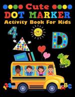 Cute Dot Marker Activity Book For Kids: Learn Easy Letters A - Z, Vocabulary, Fun Illustrations, Numbers, and Shapes Tracing with Big Dots Circles for Paint Daubers and a Certificate Inside