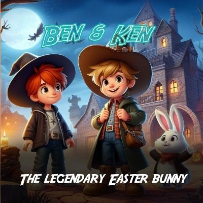 Ben & Ken: The Legendary Easter Bunny: the adventure story of a young kids searching for Easter Bunny a story book for kids 3-7 - Jasper - cover