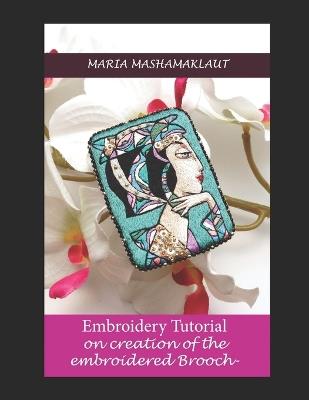 Embroidery Tutorial on creation of the embroidered portrait Brooch - Maria Mashamaklaut - cover