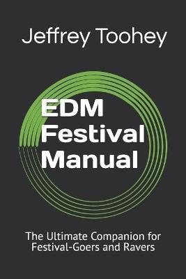 EDM Festival Manual: The Ultimate Companion for Festival-Goers and Ravers - Jeffrey Toohey - cover