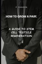 How to Grow a Pair: A Guide to Stem Cell Testicle Regeneration: Gag Gift Books