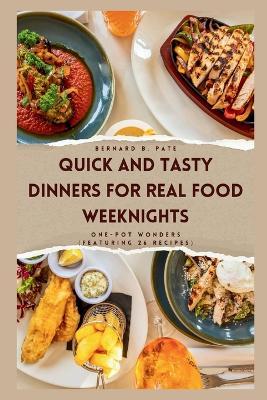 Quick and Tasty Dinners for Real Food Weeknights: One-Pot Wonders (Featuring 26 recipes) - Bernard B Pate - cover