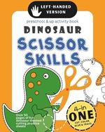 Left-Handed Dinosaur Scissor Skills Preschool & Up Activity Book: 4-in-1 Cut Color Glue and Trace, Over 50 pages of fun dinosaur-themed cutting practice sheets