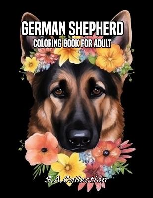 German Shepherd Coloring Book For Adult: Relaxing Designs and Gifts for Dog Lovers Beautiful Illustrations Of Dogs Color Book - S a Collection - cover