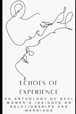 Echoes of Experience: An Anthology of Real Women's Insights on Relationships and Marriage - S Imam - cover