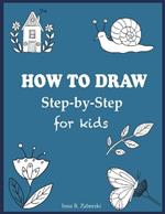 How to Draw Step-by-Step For Kids: Learn to draw animals, fruits, flowers and other cute things.