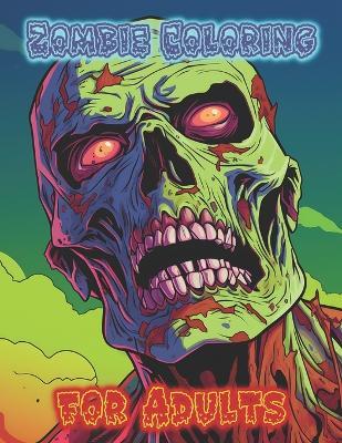 Zombie Coloring for Adults: Unleash Your Inner Artist and Color the Chaos - A Zombie Coloring Book for Adults - Sala Educational - cover