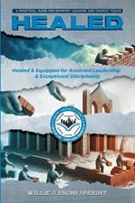 H.E.A.L.E.D.: HEALED AND EQUIPPED FOR ANOINTED LEADERSHIP AND EXCEPTIONAL DISCIPLESHIP: A Practical Guide for Ministry Leaders and Church Teams