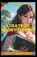 Strategic Storytelling: Crafting Narratives for Marketing Success