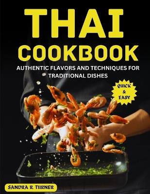 Thai Cookbook: Authentic Flavors and Techniques for Traditional Dishes - Sandra R Turner - cover