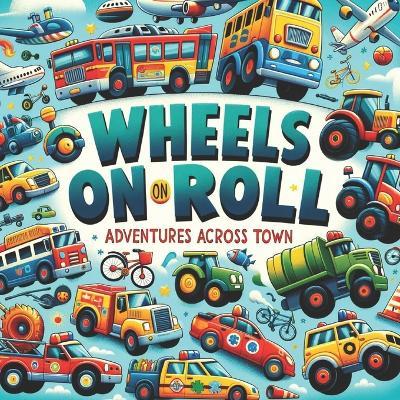 Wheels On Roll Adventures Across Town - Amar Gandhi - cover