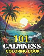 101 CALMNESS Adult Coloring Book: Relaxing Book to Calm your Mind and Stress Relief-Amazing Drawn Illustrations of Landscapes, Beaches, Homes, and More