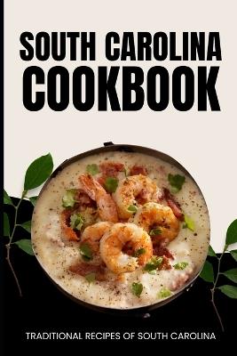 South Carolina Cookbook: Traditional Recipes of South Carolina - Ava Baker - cover