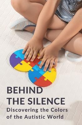 Behind the Silence: Discovering the Colors of the Autistic World - Buenos Livros - cover