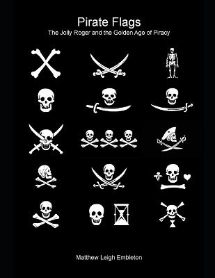 Pirate Flags: The Jolly Roger and the Golden Age of Piracy - Matthew Leigh Embleton - cover