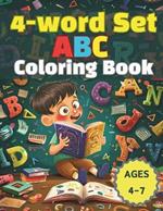 4-word Set ABC Coloring Book: Ages 4-7, Dive into the world of ABCs with 26 exciting adventures, each featuring 4 vibrant words and illustrations!