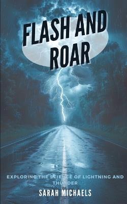 Flash and Roar: Exploring the Science of Lightning and Thunder - Sarah Michaels - cover