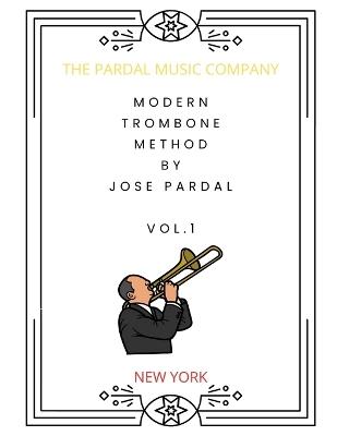 Modern Trombone Method by Jose Pardal Vol.1: New York - Jose Pardal,Jose Lopez,Pardal Music Company - cover