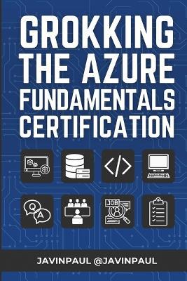 Grokking the Azure Fundamentals Certification: Prepare better for the AZ-900 or Azure Fundamental certification with practice questions - Javin Paul - cover