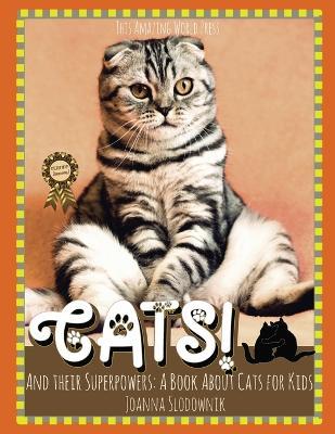 Cats! And Their Superpowers: A Book About Cats for Kids - This Amazing World Press,Joanna Slodownik - cover