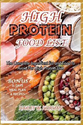 High Protein Food List: The Complete Ingredient list and Food to Avoid For High Protein Diet - Harley W Norman - cover