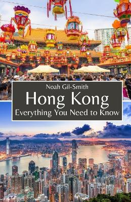 Hong Kong: Everything You Need to Know - Noah Gil-Smith - cover