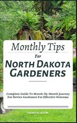 Monthly Tips For North Dakota Gardeners: Complete Guide To Month-By-Month Journey For Novice Gardeners For Effective Outcome